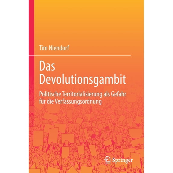 Das Devolutionsgambit: Politische Territorialisierung ALS Gefahr Für Die Verfassungsordnung, (Paperback)