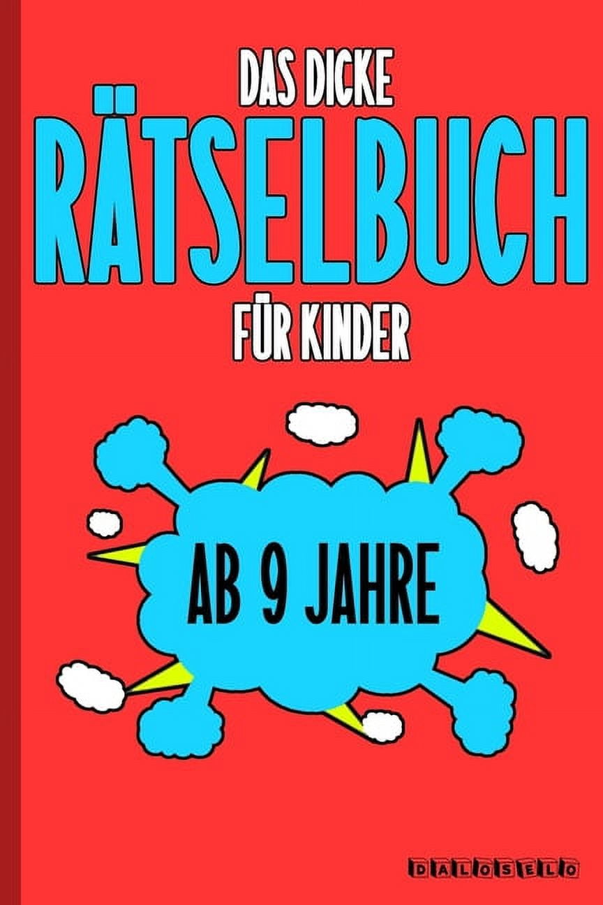Das Dicke Rätselbuch Für Kinder Ab 9 Jahre: Knifflige Aufgaben wie Wortschlangen, Zahlenrätsel, Labyrinth Spiele, Rätselaufgaben, Kreuzworträtsel mit Bilder und Knobelaufgaben die Spaß machen. Buch mi