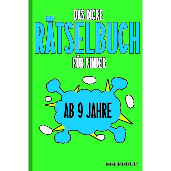 Das Dicke Rätselbuch Für Kinder Ab 9 Jahre: Knifflige Aufgaben wie Wortschlangen, Zahlenrätsel, Labyrinth Spiele, Rätselaufgaben, Kreuzworträtsel mit Bilder und Knobelaufgaben die Spaß machen. Buch mi