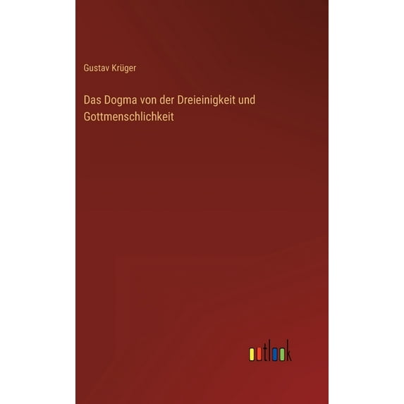 Das Dogma von der Dreieinigkeit und Gottmenschlichkeit (Hardcover)