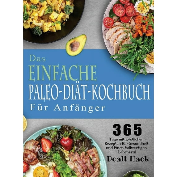 Das Einfache Paleo-Diät-Kochbuch Für Anfänger, (Hardcover)