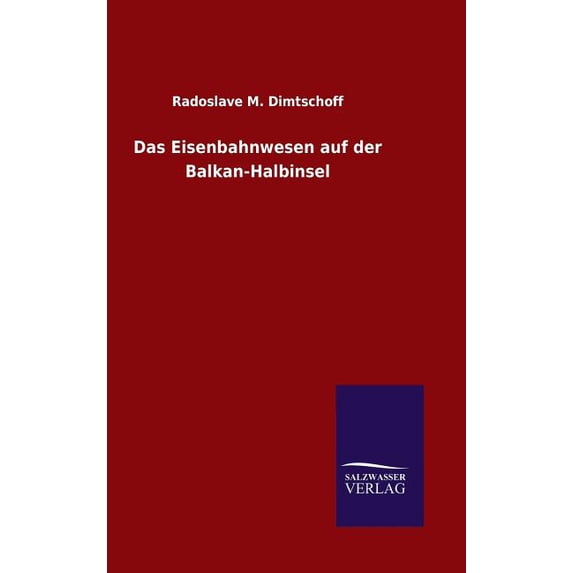 Das Eisenbahnwesen auf der Balkan-Halbinsel (Hardcover)