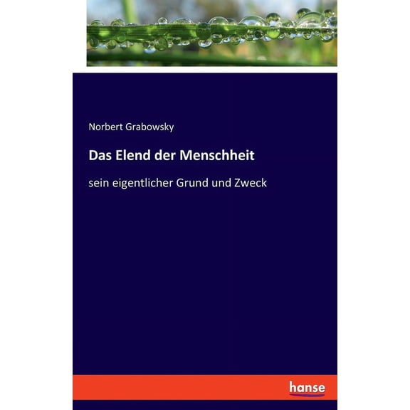 Das Elend der Menschheit: sein eigentlicher Grund und Zweck, (Paperback)