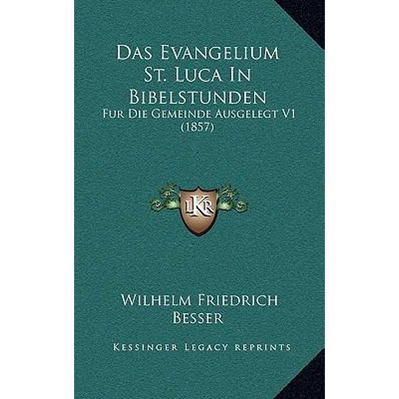 Das Evangelium St. Luca in Bibelstunden: Fur Die Gemeinde Ausgelegt V1 (1857) Paperback