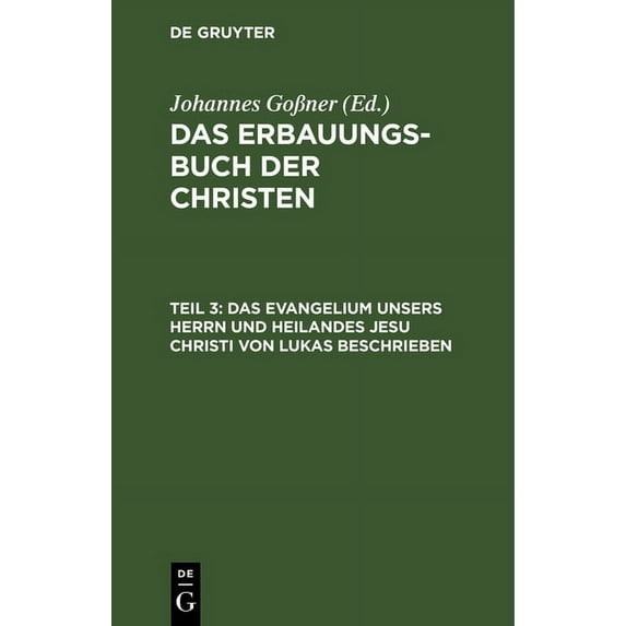 Das Evangelium Unsers Herrn Und Heilandes Jesu Christi Von Lukas Beschrieben, (Hardcover)
