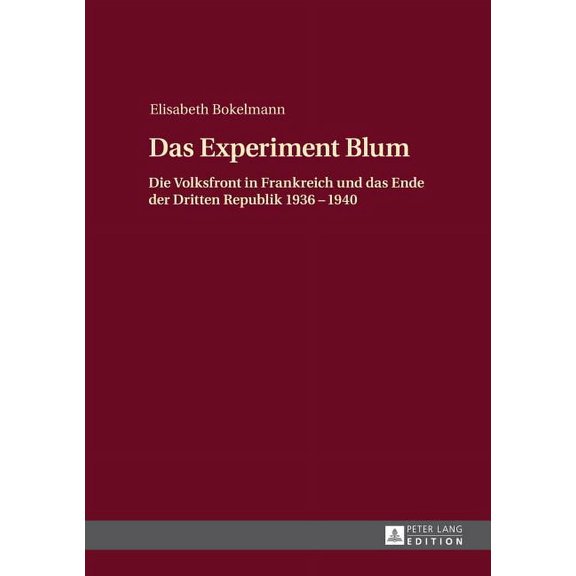 Das Experiment Blum: Die Volksfront in Frankreich und das Ende der Dritten Republik 1936 - 1940, (Hardcover)