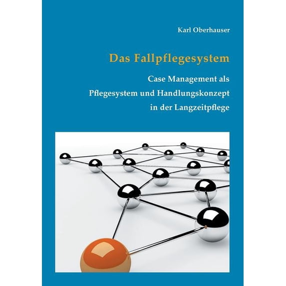 Das Fallpflegesystem: Case Management als Pflegesystem und Handlungskonzept in der Langzeitpflege, (Paperback)