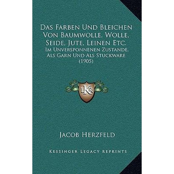 Das Farben Und Bleichen Von Baumwolle, Wolle, Seide, Jute, Leinen Etc.: Im Unversponnenen Zustande, ALS Garn Und ALS Stuckware (1905) Paperback