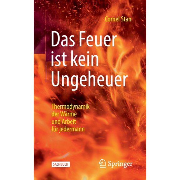 Das Feuer Ist Kein Ungeheuer: Thermodynamik Der Wrme Und Arbeit Fr Jedermann, (Paperback)