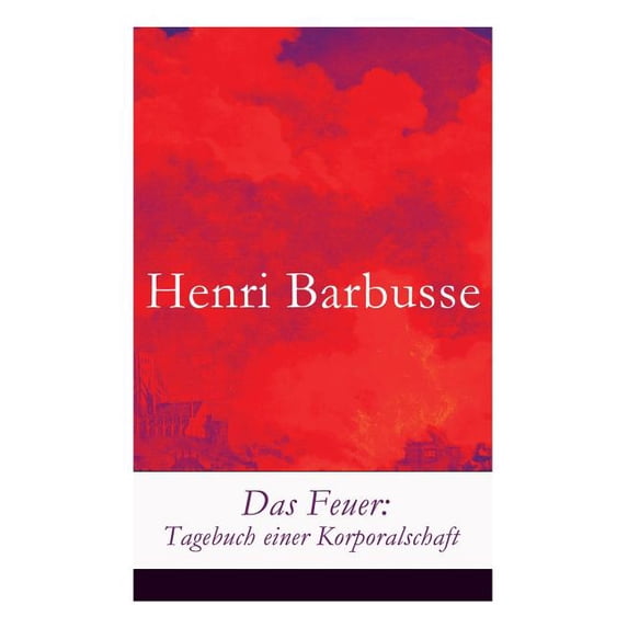 Das Feuer: Tagebuch einer Korporalschaft, (Paperback)