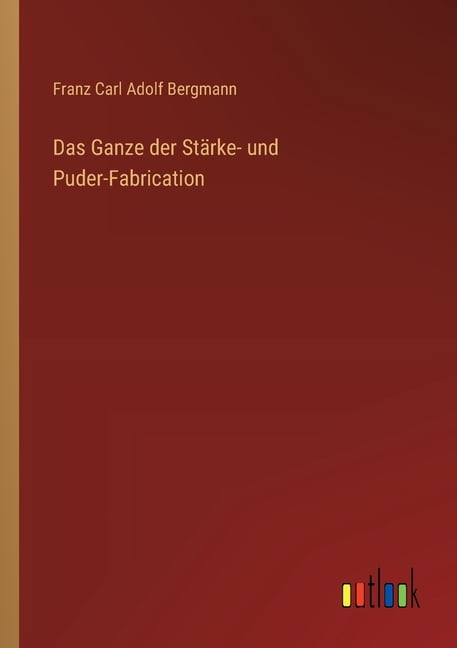Das Ganze der StÃ¤rke- und Puder-Fabrication, (Paperback)