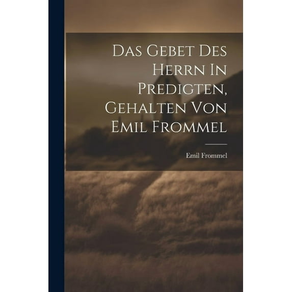 Das Gebet Des Herrn In Predigten, Gehalten Von Emil Frommel (Paperback)