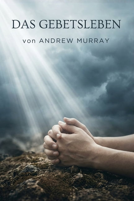Das Gebetsleben - Der christliche Klassiker von Andrew Murray auf Deutsch, (Paperback)