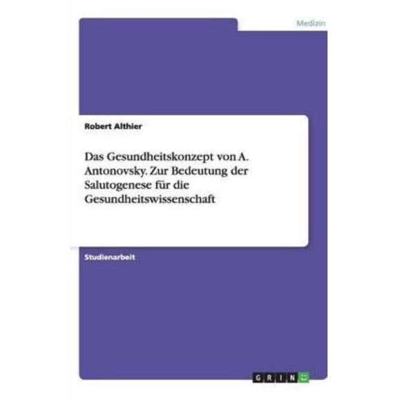 Das Gesundheitskonzept Von A. Antonovsky. Zur Bedeutung Der Salutogenese Fur Die Gesundheitswissenschaft