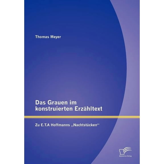 Das Grauen Im Konstruierten Erz Hltext: Zu E.T.a Hoffmanns Nachtst Cken"