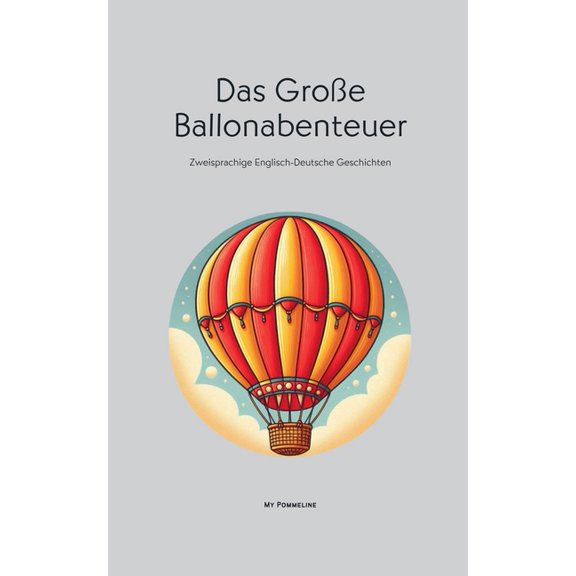 Das Groe Ballonabenteuer: Zweisprachige Englisch-Deutsche Geschichten, (Paperback)