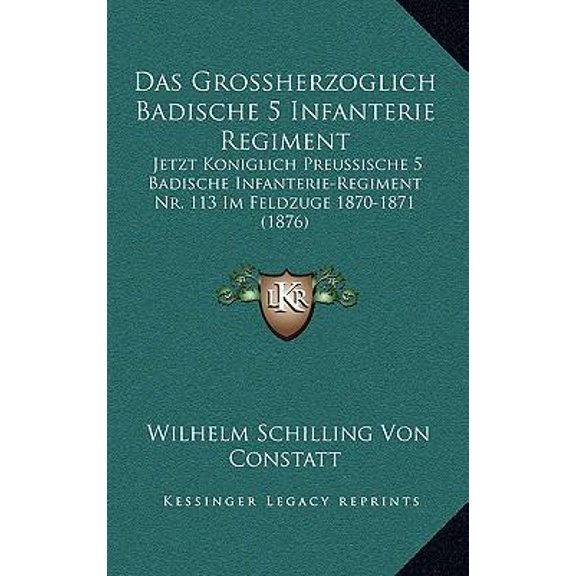 Das Grossherzoglich Badische 5 Infanterie Regiment: Jetzt Koniglich Preussische 5 Badische Infanterie-Regiment NR. 113 Im Feldzuge 1870-1871 (1876) Paperback