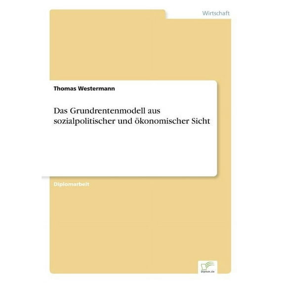 Das Grundrentenmodell aus sozialpolitischer und ökonomischer Sicht, (Paperback)