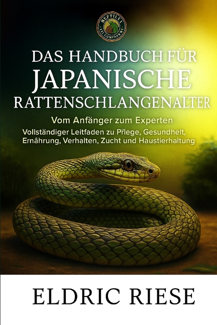 Das Handbuch FÃ¼r Japanische Rattenschlangenhalter: VollstÃ¤ndiger Leitfaden zu Pflege, Gesundheit, ErnÃ¤hrung, Verhalten, , (Paperback)