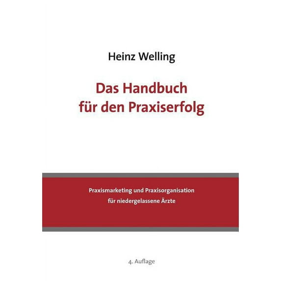 Das Handbuch für den Praxiserfolg: Praxismarketing und Praxisorganisation für niedergelassene Ãrzte, (Paperback)