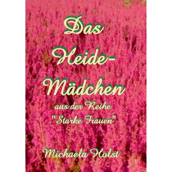 Das Heide-Mädchen: Starke Frauen, (Paperback)