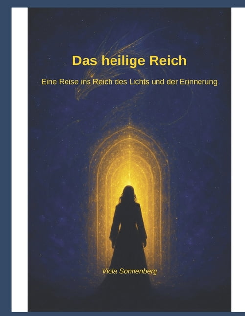 Das Heilige Reich Das Heilige Reich: Eine Reise ins Reich des Lichts und der Erinnerung, (Paperback)
