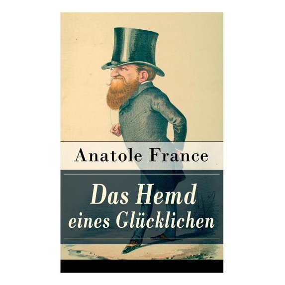 Das Hemd eines Glücklichen: Die Königliche Bibliothek + Der Marschall Herzog von Volmar + Von den Beziehungen zwischen G, (Paperback)