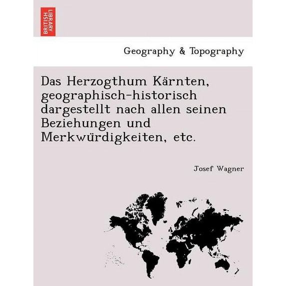 Das Herzogthum Kärnten, geographisch-historisch dargestellt nach allen seinen Beziehungen und Merkwürdigkeiten, etc. (Paperback)