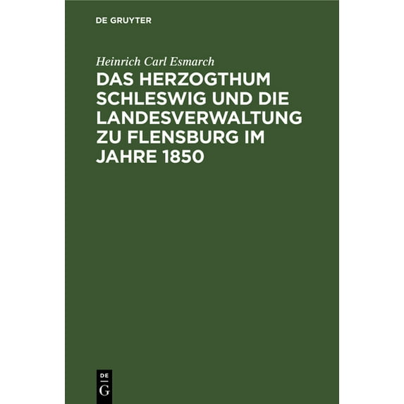 Das Herzogthum Schleswig Und Die Landesverwaltung Zu Flensburg Im Jahre 1850, (Hardcover)