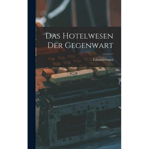 Das Hotelwesen Der Gegenwart (Hardcover)