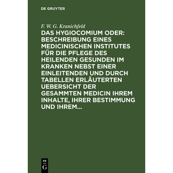 Das Hygiocomium Oder: Beschreibung Eines Medicinischen Institutes Für Die Pflege Des Heilenden Gesunden Im Kranken Nebst, (Hardcover)