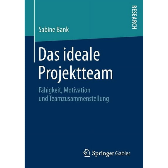 Das Ideale Projektteam: Fähigkeit, Motivation Und Teamzusammenstellung, (Paperback)