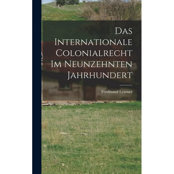 Das Internationale Colonialrecht im Neunzehnten Jahrhundert, (Hardcover)