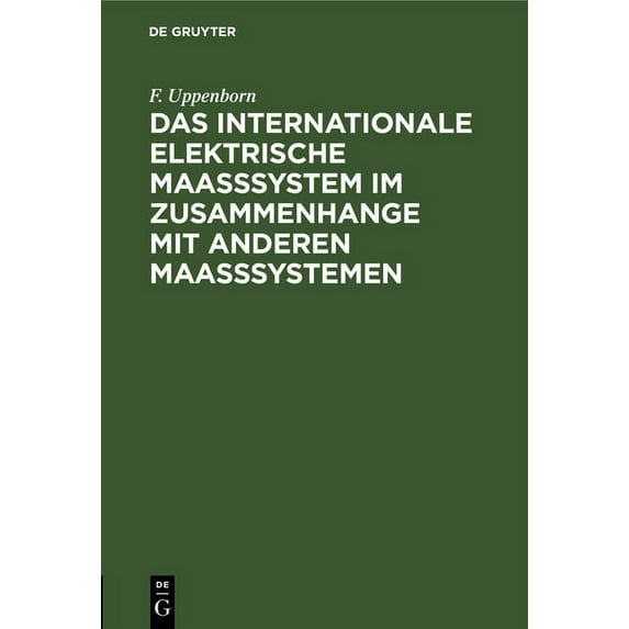 Das Internationale Elektrische Maasssystem Im Zusammenhange Mit Anderen Maasssystemen, (Hardcover)