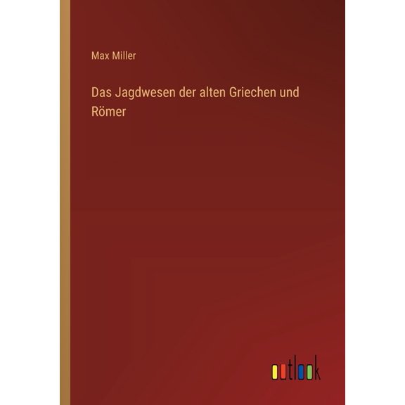 Das Jagdwesen der alten Griechen und Rmer, (Paperback)