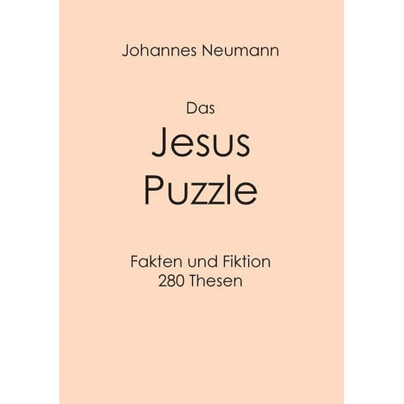 Das Jesus Puzzle: Fakten und Fiktion - 280 Thesen, (Paperback)