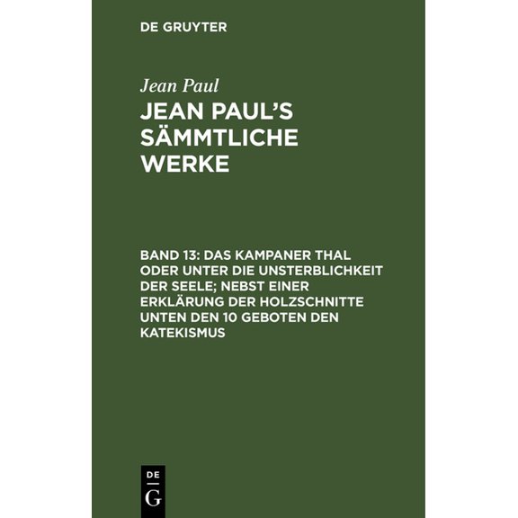 Das Kampaner Thal Oder Unter Die Unsterblichkeit Der Seele; Nebst Einer Erklrung Der Holzschnitte Unten Den 10 Geboten , (Hardcover)