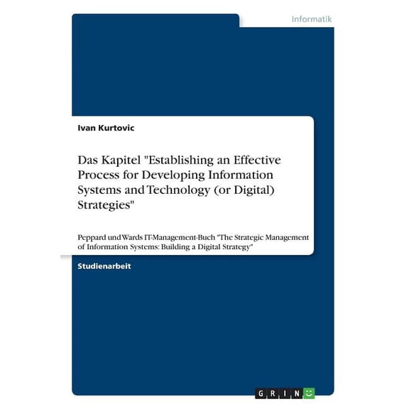Das Kapitel "Establishing an Effective Process for Developing Information Systems and Technology (or Digital) Strategies" : Peppard und Wards IT-Management-Buch "The Strategic Management of Information Systems: Building a Digital Strategy" (Paperback)