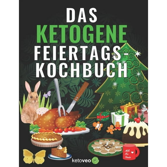 Das Ketogene Feiertags-Kochbuch: Rezepte für Hauptmahlzeiten, Desserts, Süßigkeiten, & mehr (Paperback)