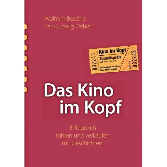 Das Kino im Kopf: Erfolgreich führen und verkaufen mit Geschichten!, (Paperback)