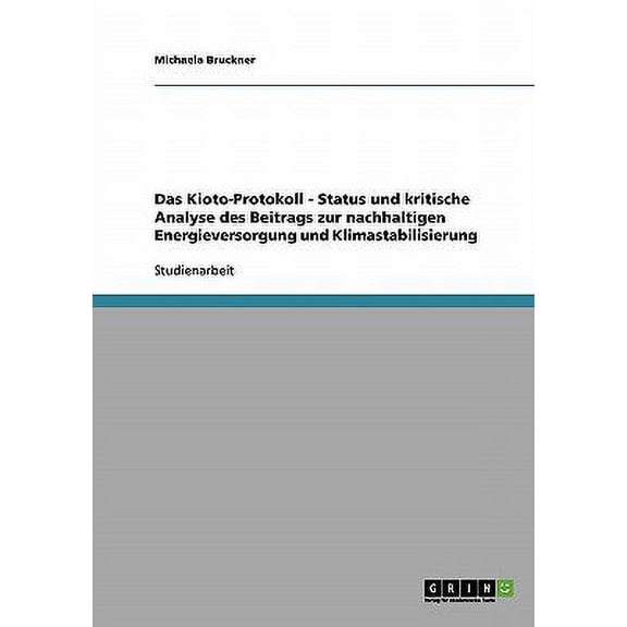 Das Kioto-Protokoll - Status und kritische Analyse des Beitrags zur nachhaltigen Energieversorgung und Klimastabilisierung (Paperback)