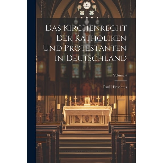 Das Kirchenrecht Der Katholiken Und Protestanten in Deutschland; Volume 4 (Paperback)