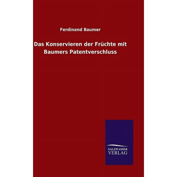 Das Konservieren der Früchte mit Baumers Patentverschluss, (Hardcover)