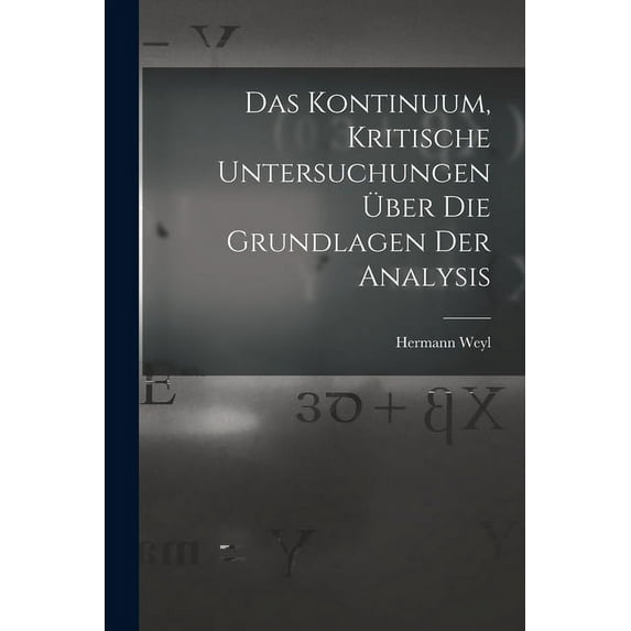 Das Kontinuum, kritische Untersuchungen über die Grundlagen der Analysis (Paperback)