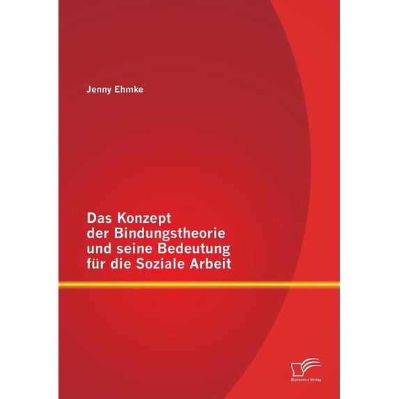 Das Konzept der Bindungstheorie und seine Bedeutung für die Soziale Arbeit, (Paperback)