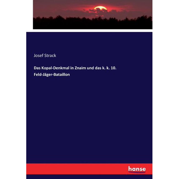 Das Kopal-Denkmal in Znaim und das k. k. 10. Feld-Jäger-Bataillon, (Paperback)