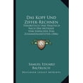 thumbnail image 1 of Das Kopf Und Ziffer-Rechnen : Theoretisch Und Praktisch Nach Der Methode Vom Einfachen Zum Zusammengesetzten (1846) (Paperback), 1 of 1