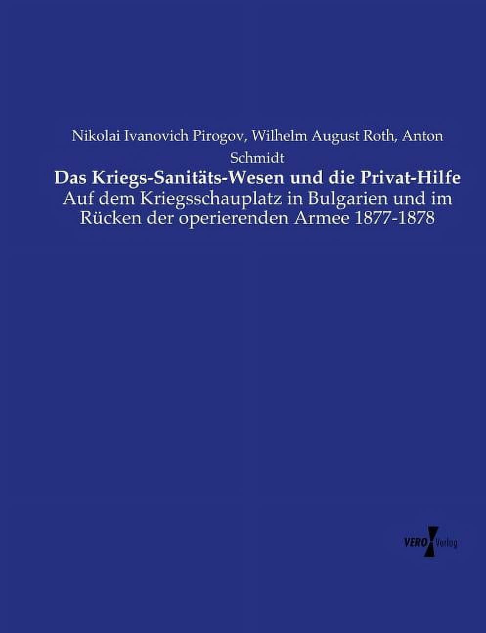 Das Kriegs-SanitÃ¤ts-Wesen und die Privat-Hilfe: Auf dem Kriegsschauplatz in Bulgarien und im RÃ¼cken der operierenden Arm, (Paperback)