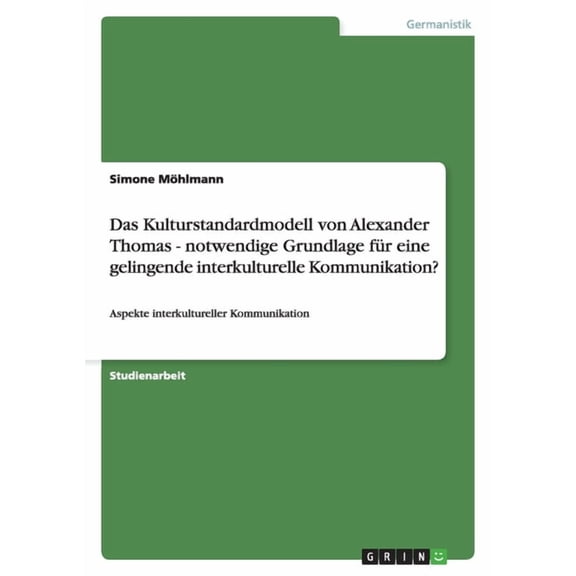 Das Kulturstandardmodell von Alexander Thomas - notwendige Grundlage fr eine gelingende interkulturelle Kommunikation? : Aspekte interkultureller Kommunikation (Paperback)