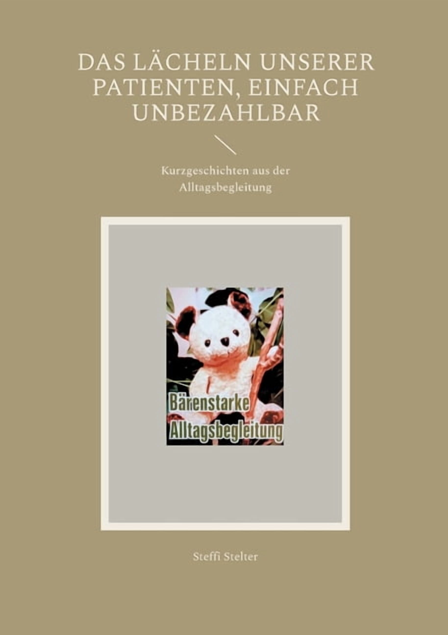 Das Lächeln unserer Patienten, einfach Unbezahlbar: Kurzgeschichten aus der Alltagsbegleitung, (Paperback)